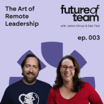 Future of Team The Art of Remote Leadership - Episode 003 of the Future of Team Podcast