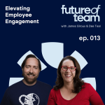 Elevating Employee Engagement: Future of Team Podcast Episode 013